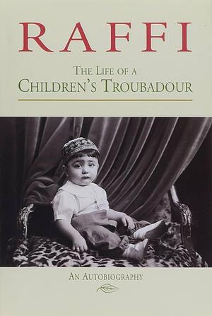 The Life of a Children's Troubadour by Raffi, Raffi