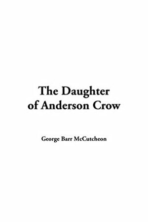 The Daughter of Anderson Crow by George Barr McCutcheon