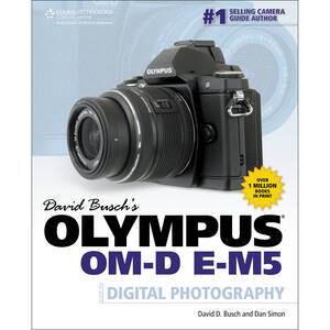 David Busch's Olympus Om-D E-M5 Guide to Digital Photography by Dan Simon, David D. Busch