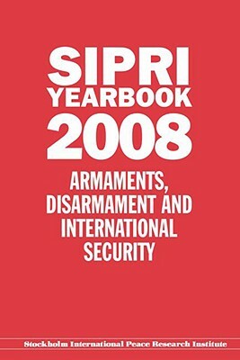 Sipri Yearbook 2008: Armaments, Disarmament, and International Security by Stockholm International Peace Research I