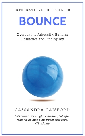 Bounce: Overcoming Adversity, Building Resilience, and Finding Joy by Cassandra Gaisford