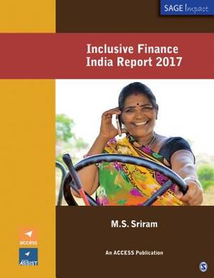 Inclusive Finance India Report 2017 by M. S. Sriram