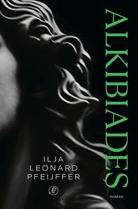 Alkibiades by Ilja Leonard Pfeijffer