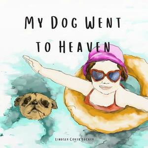 My Dog Went to Heaven by Lindsey Coker Luckey