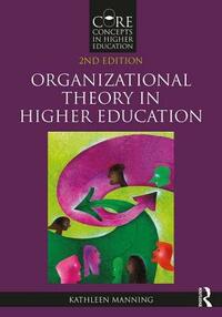 Organizational Theory in Higher Education by Kathleen Manning