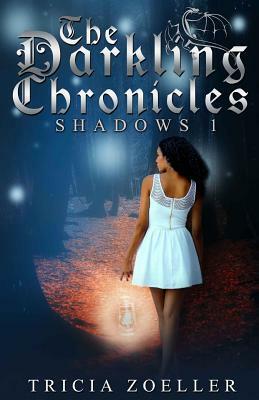 The Darkling Chronicles, Shadows 1 by Tricia Zoeller