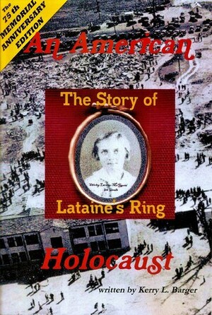 An American Holocaust: The Story of Lataine's Ring by Kerry L. Barger