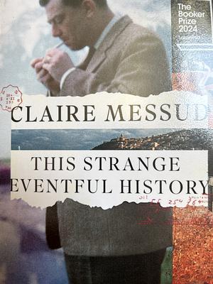 This Strange Eventful History: Longlisted for the Booker Prize 2024 by Claire Messud