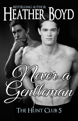 Never a Gentleman by Heather Boyd