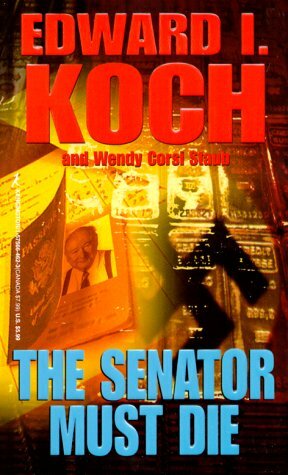 The Senator Must Die by Wendy Corsi Staub, Edward I. Koch
