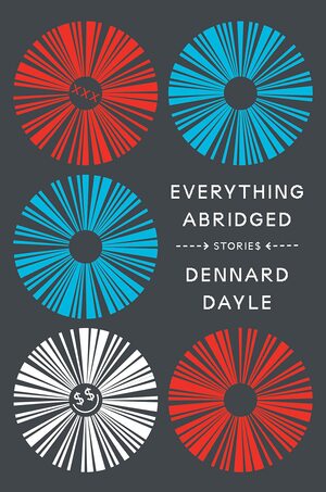 Everything Abridged: Stories by Dennard Dayle
