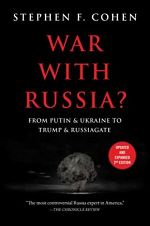 War with Russia?: From PutinUkraine to TrumpRussiagate by Stephen F. Cohen