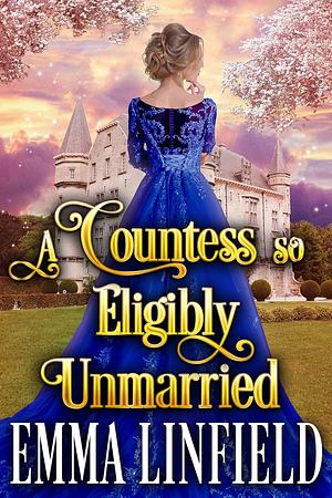 A Countess So Eligibly Unmarried by Emma Linfield