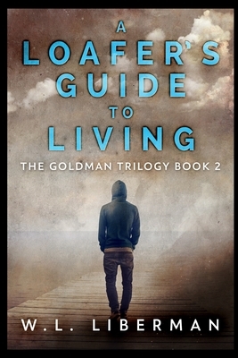 A Loafer's Guide To Living by Wl Liberman