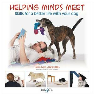 Helping Minds Meet: Skills for a Better Life with Your Dog by Helen Zulch