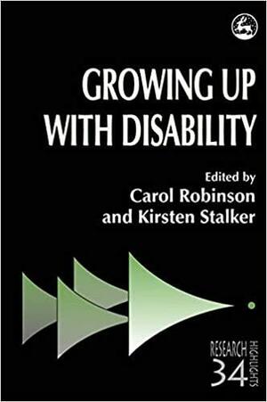 Growing Up with Disability by Carol Robinson, Kirsten Stalker