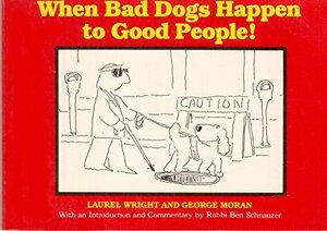 When Bad Dogs Happen To Good People by Laurel Wright, George Moran