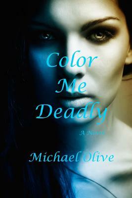 Color Me Deadly by Michael Olive