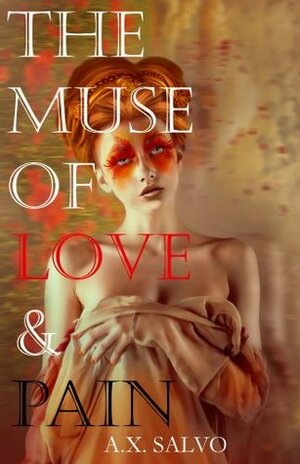 The Muse of Love and Pain by A.X. Salvo