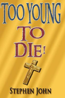 Too Young to Die! by Stephen John