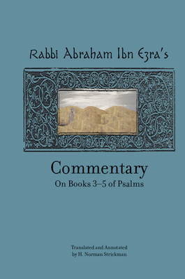 Rabbi Abraham Ibn Ezra's Commentary on Books 3-5 of Psalms: Chapters 73-150 by 