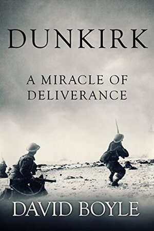 Dunkirk: A Miracle of Deliverance by David Boyle