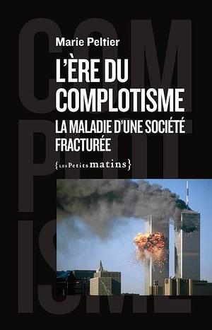 L'Ère du complotisme : La Maladie d'une société fracturée by Marie Peltier