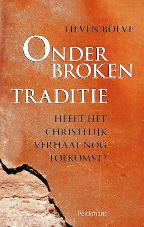 Onderbroken traditie: heeft het christelijk verhaal nog toekomst? by Lieven Boeve