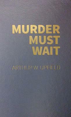 Murder Must Wait by Arthur Upfield