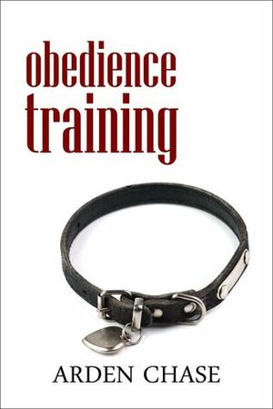 Obedience Training (Obedience Training #1) by Arden Chase