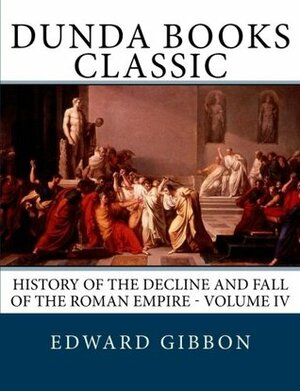 History of the Decline and Fall of the Roman Empire - Volume IV by Edward Gibbon