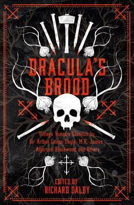 Dracula's Brood: Neglected Vampire Classics by Sir Arthur Conan Doyle, M.R. James, Algernon Blackwood and Others (Collins Chillers) by Arthur Conan Doyle, Richard Dalby