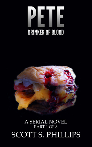 Pete, Drinker of Blood (Part 1) by Scott S. Phillips