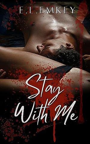 Stay With Me by E.L. Emkey, E.L. Emkey