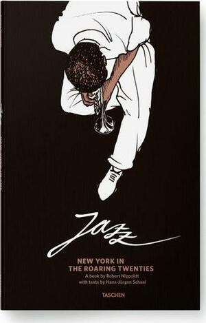 Jazz. New York in the Roaring Twenties by Robert Nippoldt, Hans-Jürgen Schaal