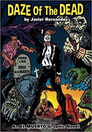 Daze of the Dead: Limited Edition: An El Muerto Graphic Novel by Javier Hernandez