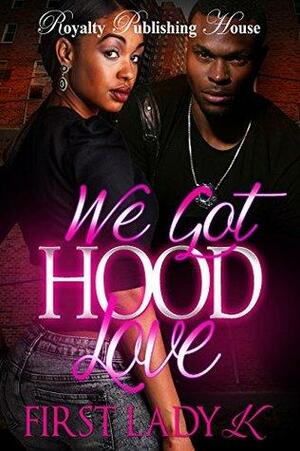 We Got Hood Love by First Lady K.