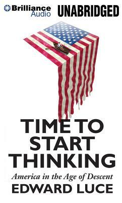 Time to Start Thinking: America in the Age of Descent by Edward Luce