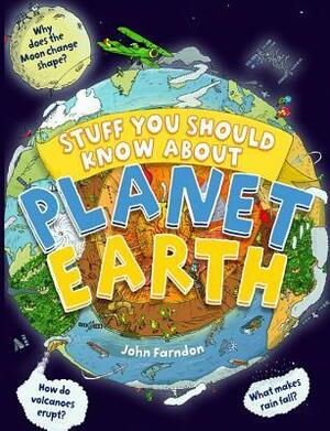 Stuff You Should Know About Planet Earth by Tim Hutchinson, John Farndon
