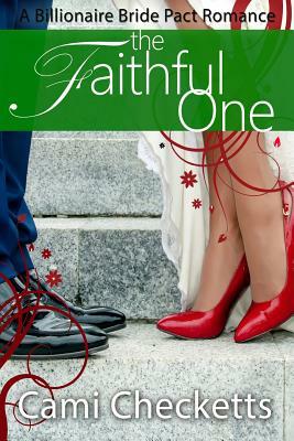 The Faithful One: A Billionaire Bride Pact Romance by Cami Checketts