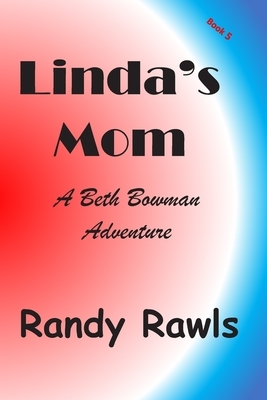 Linda's Mom: Beth Bowman, PI, Book 5 by Randy Rawls