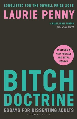 Bitch Doctrine: Essays for Dissenting Adults (Including a new Preface and extra Essays) by Laurie Penny