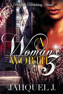 A Woman's Worth 3 by Jahquel J.