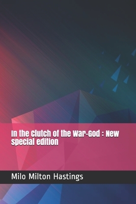 In the Clutch of the War-God: New special edition by Milo Milton Hastings