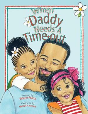 When Daddy Needs A Timeout by Valarie Pearce