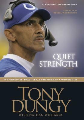 Quiet Strength: The Principles, Practices, & Priorities of a Winning Life by Tony Dungy