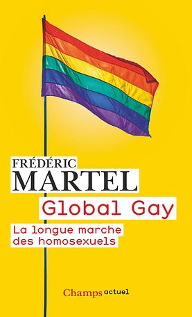 Global gay: la longue marche des homosexuels by Frédéric Martel‏