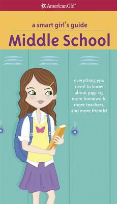 A Smart Girl's Guide: Middle School: Everything You Need to Know about Juggling More Homework, More Teachers, and More Friends! by Julie Williams Montalbano