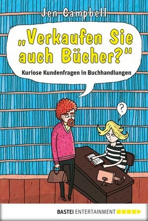 Verkaufen Sie auch Bücher? Kuriose Kundenfragen in Buchhandlungen by Petra Trinkaus, Jen Campbell