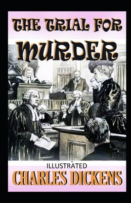 The Trial for Murder Illustrated by Charles Dickens